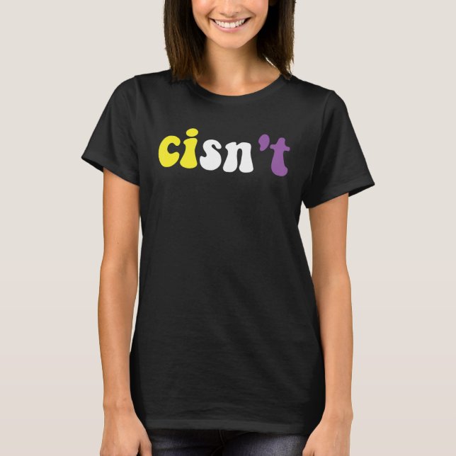 Cisn't Nonbinary Pride Non Binary Flag Cisgender P T-Shirt (Front)