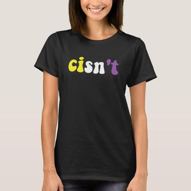 Cisn't Nonbinary Pride Non Binary Flag Cisgender P T-Shirt (Front)