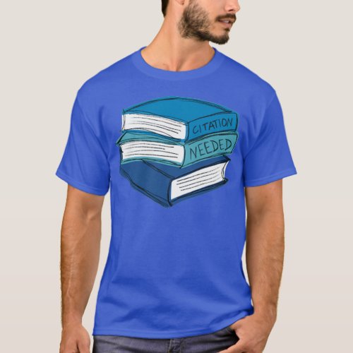 Citation Needed Colorful Books blue 1 T_Shirt