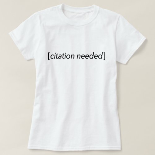 citation needed For Those Of Us Who Love Wikis T_Shirt