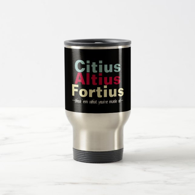 Citius Altius Fortius Faster Higher Stronger Travel Mug (Center)