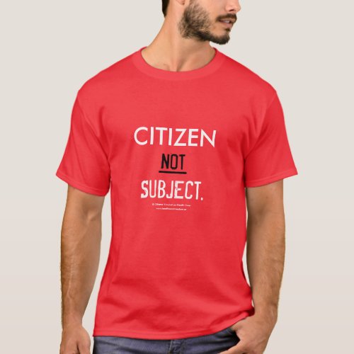 Citizen NOT Subject _ T Shirt