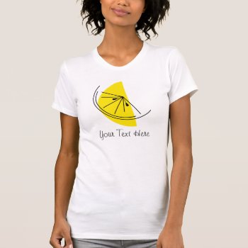 Citrus Lemon 'your Text' Ladies' T-shirt by QuirkyChic at Zazzle