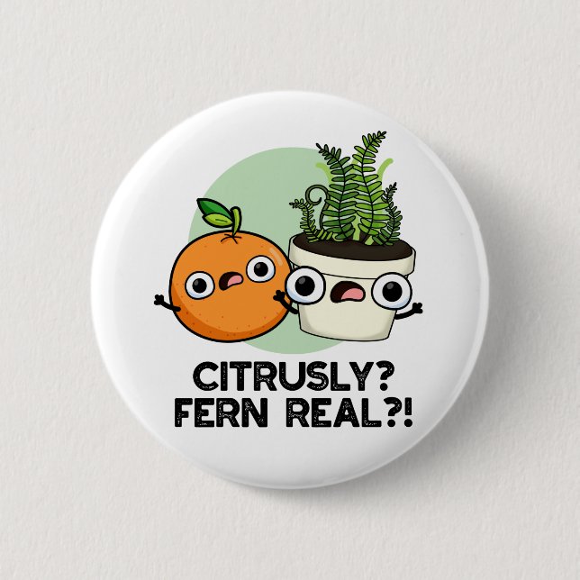 Citrusly Fern Real Funny Citrus Plant Pun  Button (Front)
