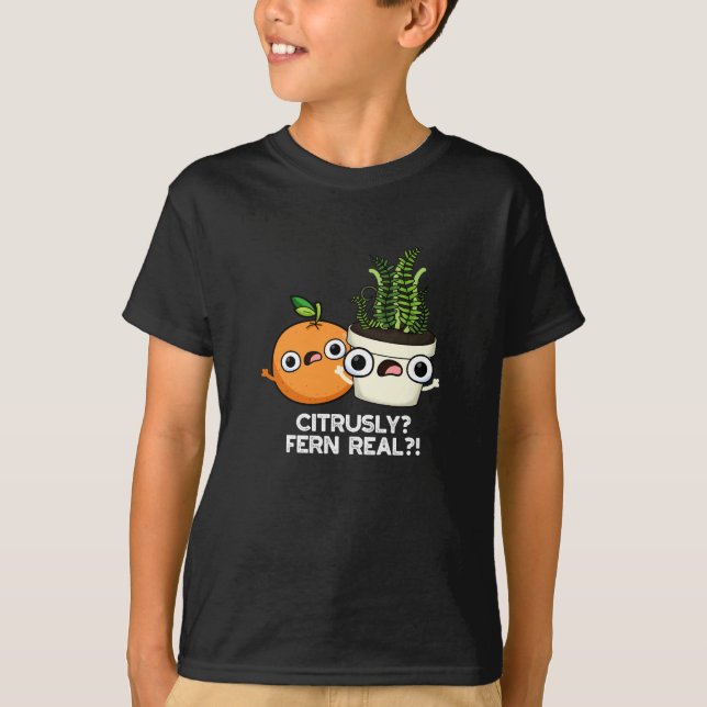 Citrusly Fern Real Funny Citrus Plant Pun Dark BG T-Shirt (Front)