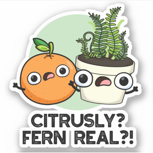 Citrusly Fern Real Funny Citrus Plant Pun  Sticker (Front)