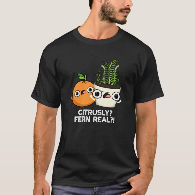Citrusly Fern Real Funny Fruit Plant Pun Dark BG T-Shirt (Front)