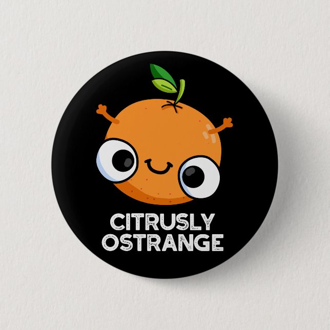 Citrusly Ostrange Funny Strange Orange Pun Dark BG Button (Front)