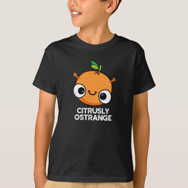 Citrusly Ostrange Funny Strange Orange Pun Dark BG T-Shirt (Front)
