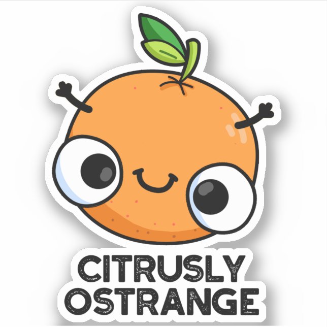 Citrusly Ostrange Funny Strange Orange Pun  Sticker (Front)