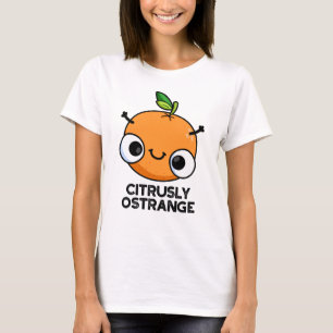 Citrusly Ostrange Funny Strange Orange Pun T-Shirt