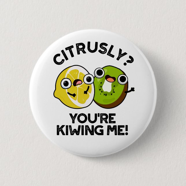 Citrusly You're Kiwiing Me Funny Fruit Pun  Button (Front)
