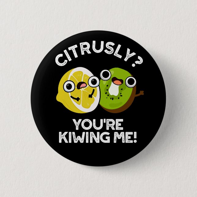Citrusly You're Kiwiing Me Funny Fruit Pun Dark BG Button (Front)