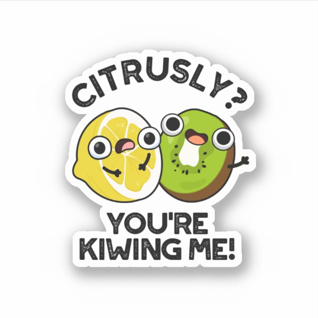 Citrusly You're Kiwiing Me Funny Fruit Pun  Sticker (Front)