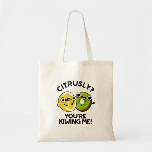 Citrusly Youre Kiwiing Me Funny Fruit Pun Tote Bag