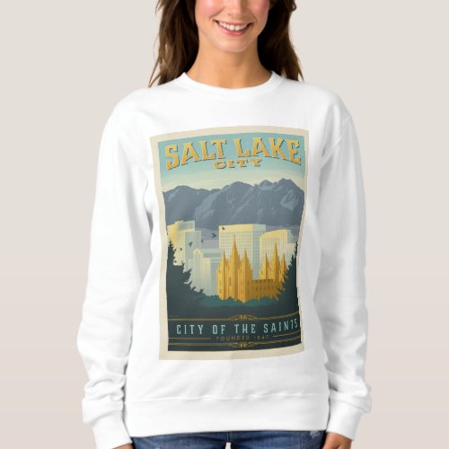 City of the Saints  Salt Lake City Utah Sweatshirt