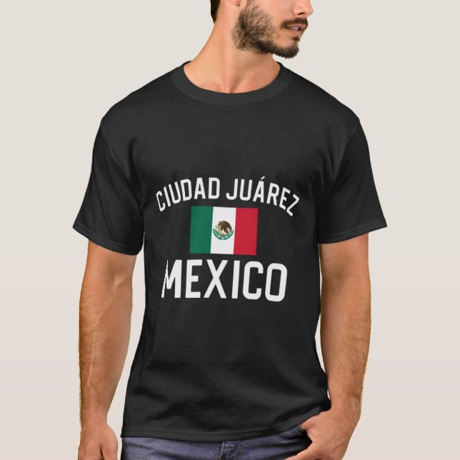 Ciudad Juarez Mexico Gift Ciudad Juarez Mexico T-Shirt (Front)