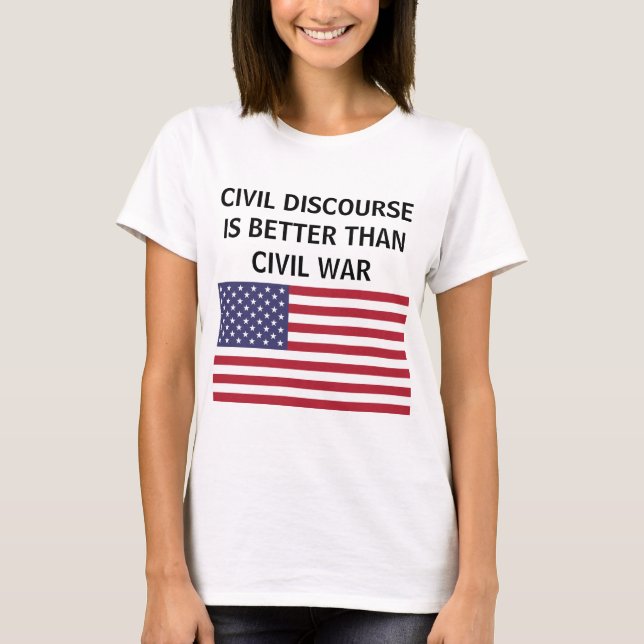 Civil discourse better than war US flag t-shirt (Front)