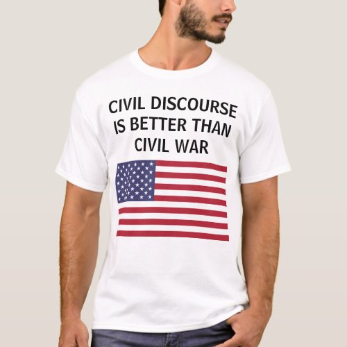 Civil discourse better than war US flag t_shirt