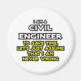 Civil Engineer...Assume I Am Never Wrong Magnet