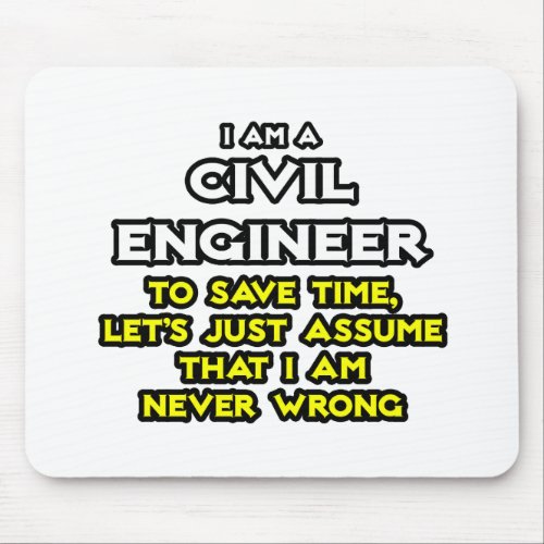 Civil EngineerAssume I Am Never Wrong Mouse Pad