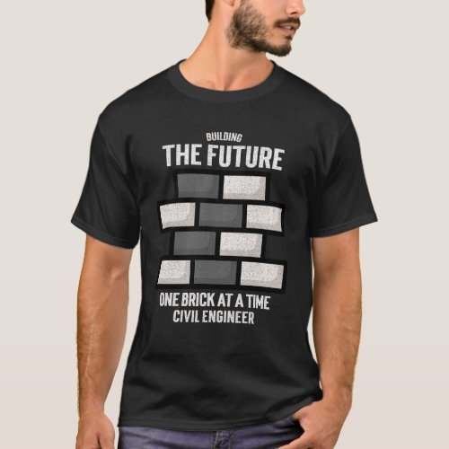 Civil Engineer Building the future one brick   T_Shirt