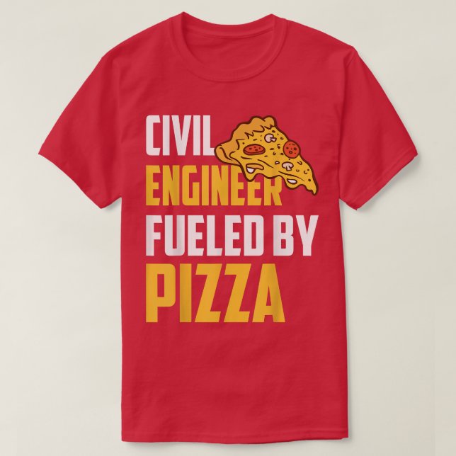Civil Engineer Fueled by Pizza  Pizza Lover Civil  T-Shirt (Design Front)