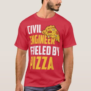 Civil Engineer Fueled by Pizza  Pizza Lover Civil  T-Shirt