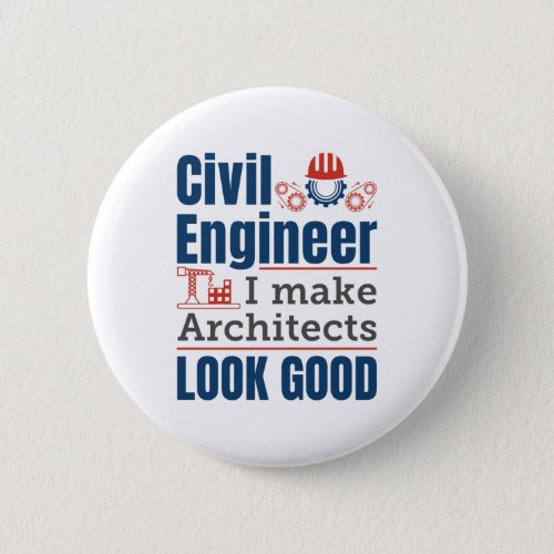 Civil Engineer I Make Architects Look Good Button