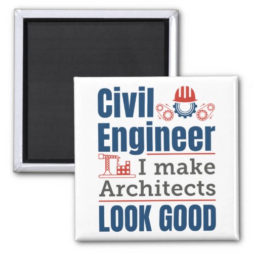 Civil Engineer I Make Architects Look Good Magnet