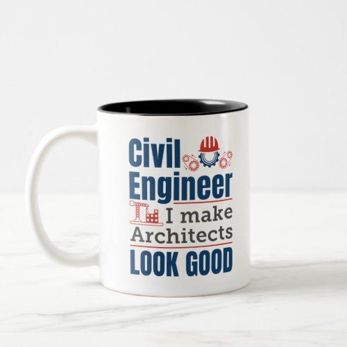 Civil Engineer I Make Architects Look Good Two_Tone Coffee Mug