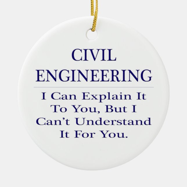 Civil Engineer Joke .. Explain Not Understand Ceramic Ornament (Front)