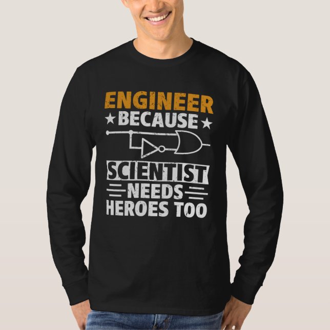 Civil Engineer Scientist Needs Heroes Too Civil En T-Shirt (Front)