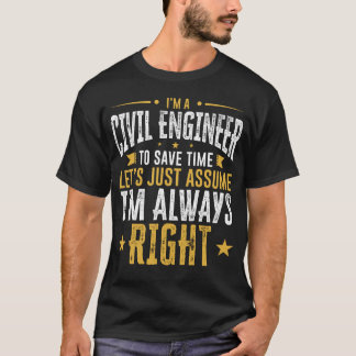 Civil Engineer Shirt Save Time Assume I'm Right Fu