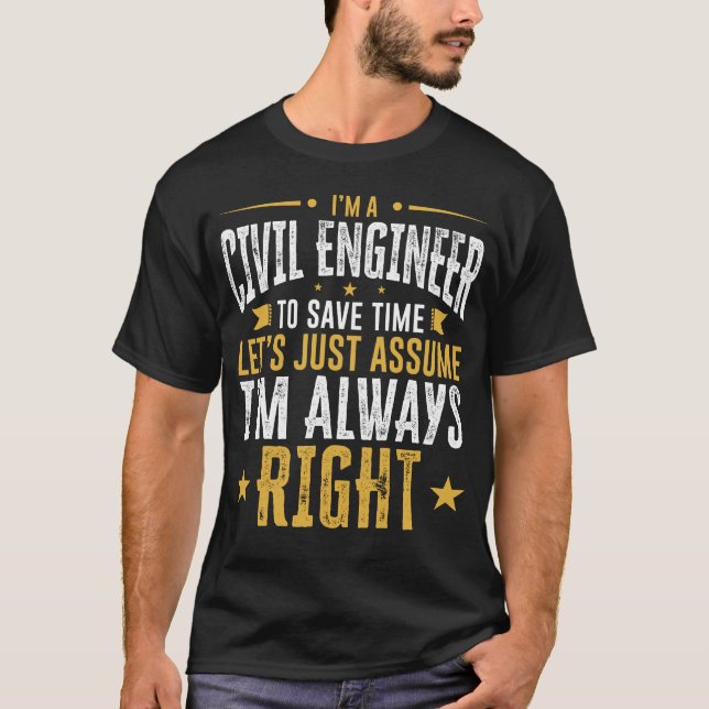 Civil Engineer Shirt Save Time Assume I'm Right Fu (Front)