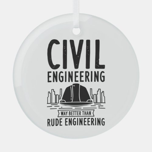 Civil Engineering Funny Gag Engineer Graduate Glass Ornament