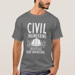 Civil Engineering Way Better Funny Dad Birthday T-Shirt