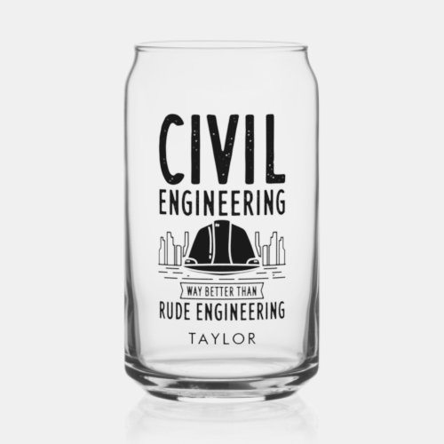 Civil Engineering Way Better Than Rude Personalize Can Glass