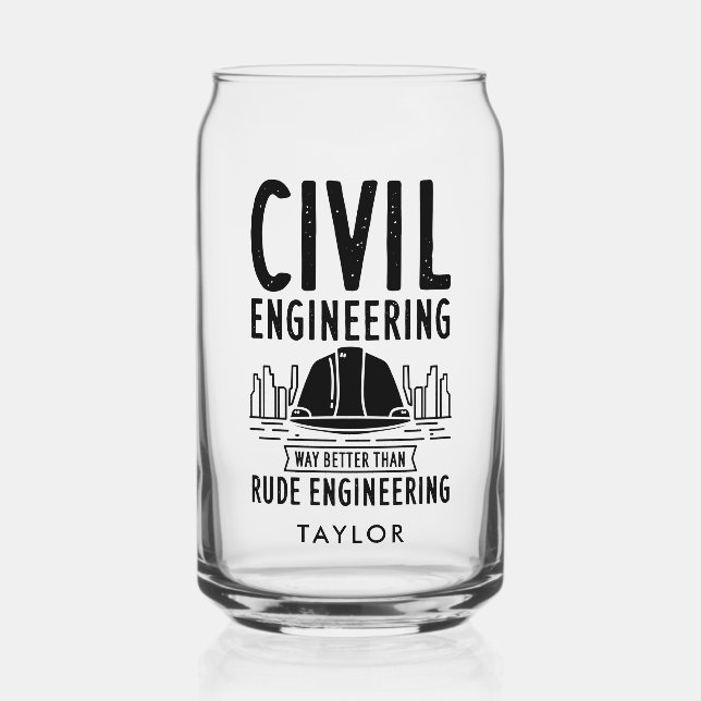 Civil Engineering Way Better Than Rude Personalize Can Glass (Front)