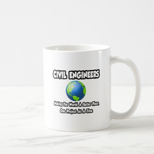 Civil EngineersMaking World a Better Place Coffee Mug