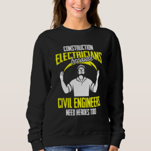 Civil Engineers Need Heroes Construction Electri Sweatshirt