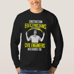 Civil Engineers Need Heroes Construction Electri T-Shirt