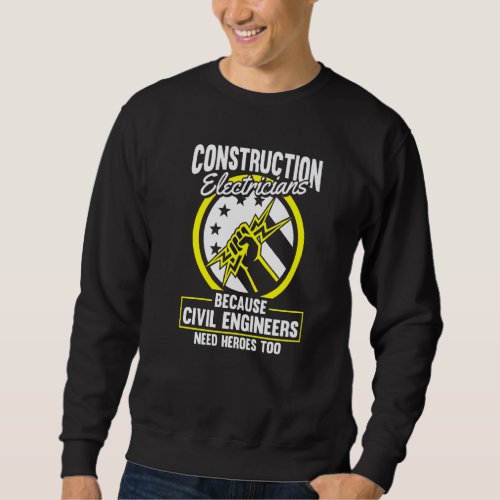 Civil Engineers Need Heroes Too  Construction Elec Sweatshirt