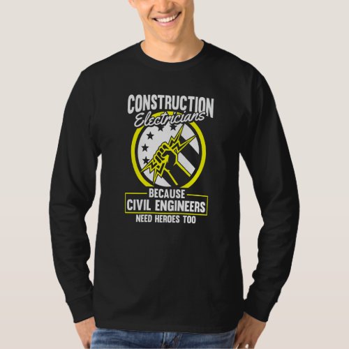 Civil Engineers Need Heroes Too  Construction Elec T_Shirt