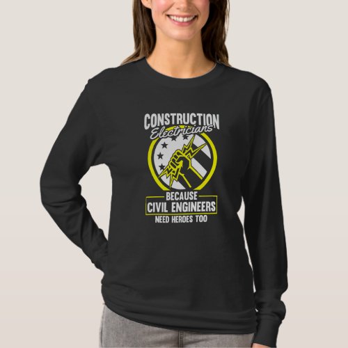 Civil Engineers Need Heroes Too  Construction Elec T_Shirt