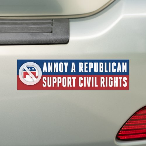 Civil Rights Social Justice Annoy A Republican Bumper Sticker