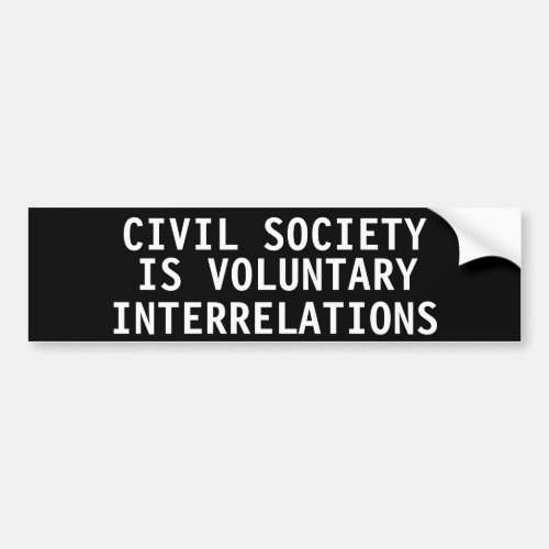 Civil society  is voluntary interrelations bumper sticker