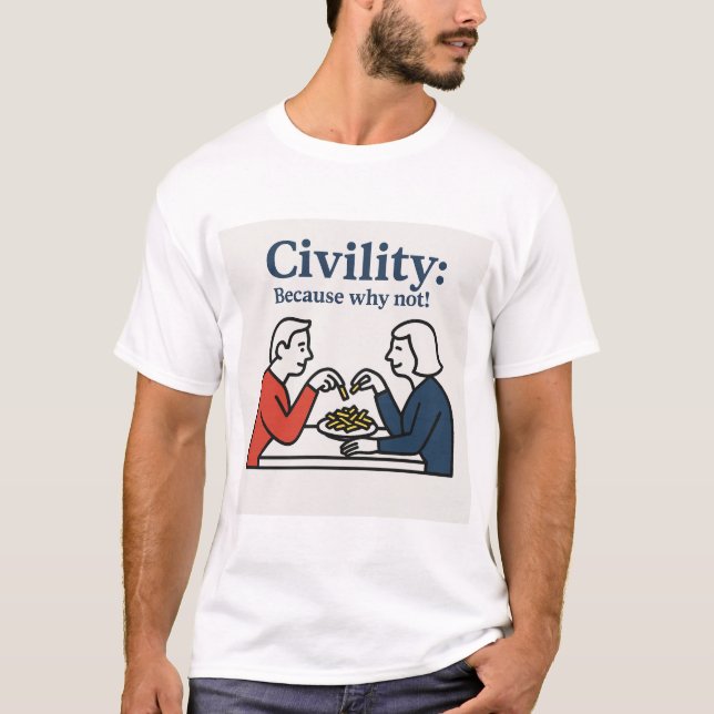 Civility: Because why not! T-shirt (Front)