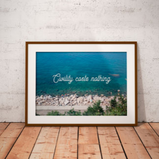 Civility costs nothing photo ocean poster