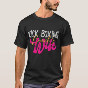 ck Boxing Coach's Wife : Cool Kick Boxing Wife T-Shirt